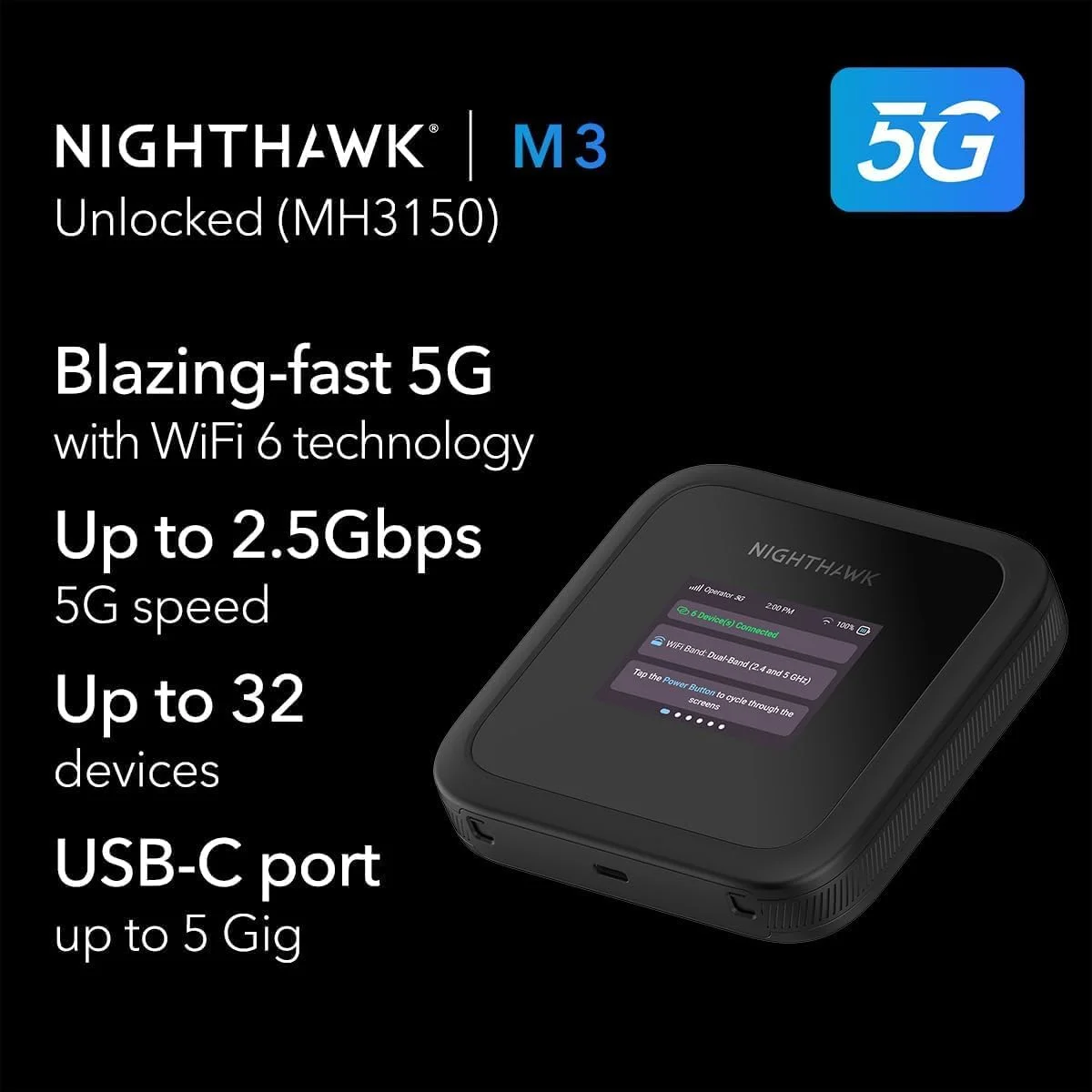 نت گیر نایت هاوک M3 | روتر 5G با اسلات سیم کارت آنلاک شده | هات اسپات وای فای قابل حمل برای شخصی/تجاری، 5G و 4G MiFi، وای فای 6، تا 32 دستگاه، تا 2.5 گیگابیت بر ثانیه (MH3150) نت گیر نایت هاوک M3 | روتر 5G با اسلات سیم کارت آنلاک شده | هات اسپات وای فای قابل حمل برای شخصی/تجاری، 5G و 4G MiFi، وای فای 6، تا 32 دستگاه، تا 2.5 گیگابیت بر ثانیه (MH3150)