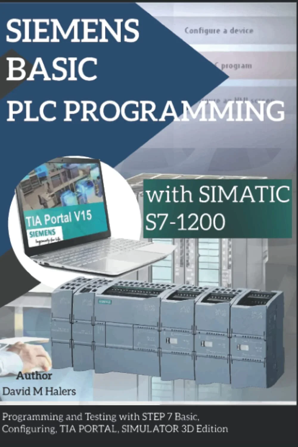 برنامه نویسی PLC پایه SIEMENS با SIMATIC S7-1200: برنامه نویسی و تست با STEP 7 Basic، پیکربندی، TIA PORTAL، شبیه ساز نسخه سه بعدی