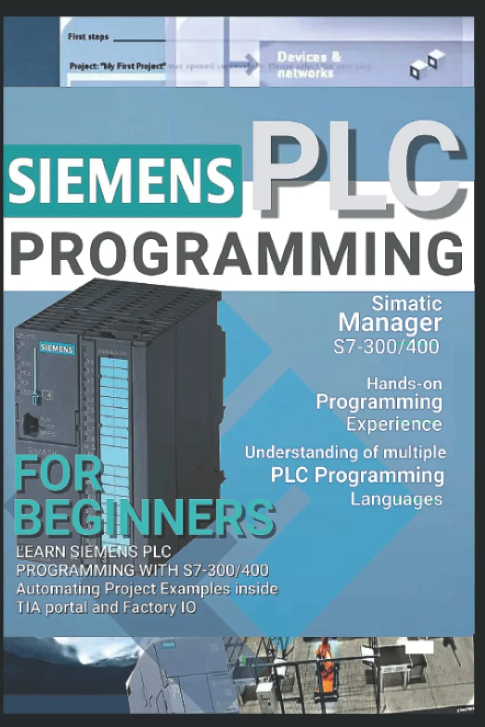 آموزش برنامه نویسی PLC زیمنس برای مبتدیان: یادگیری برنامه نویسی PLC زیمنس با S7-300/400 با مثال های پروژه اتوماسیون در TIA Portal و Factory IO