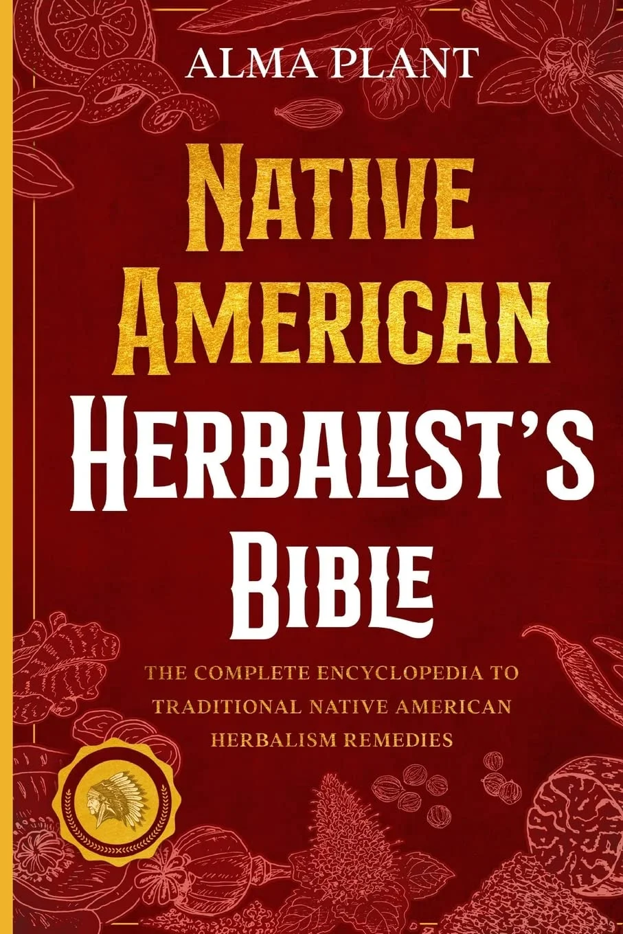Top Notch International Native American Herbalist's Bible: The Complete Encyclopedia to Traditional Native American Herbalism Remedies