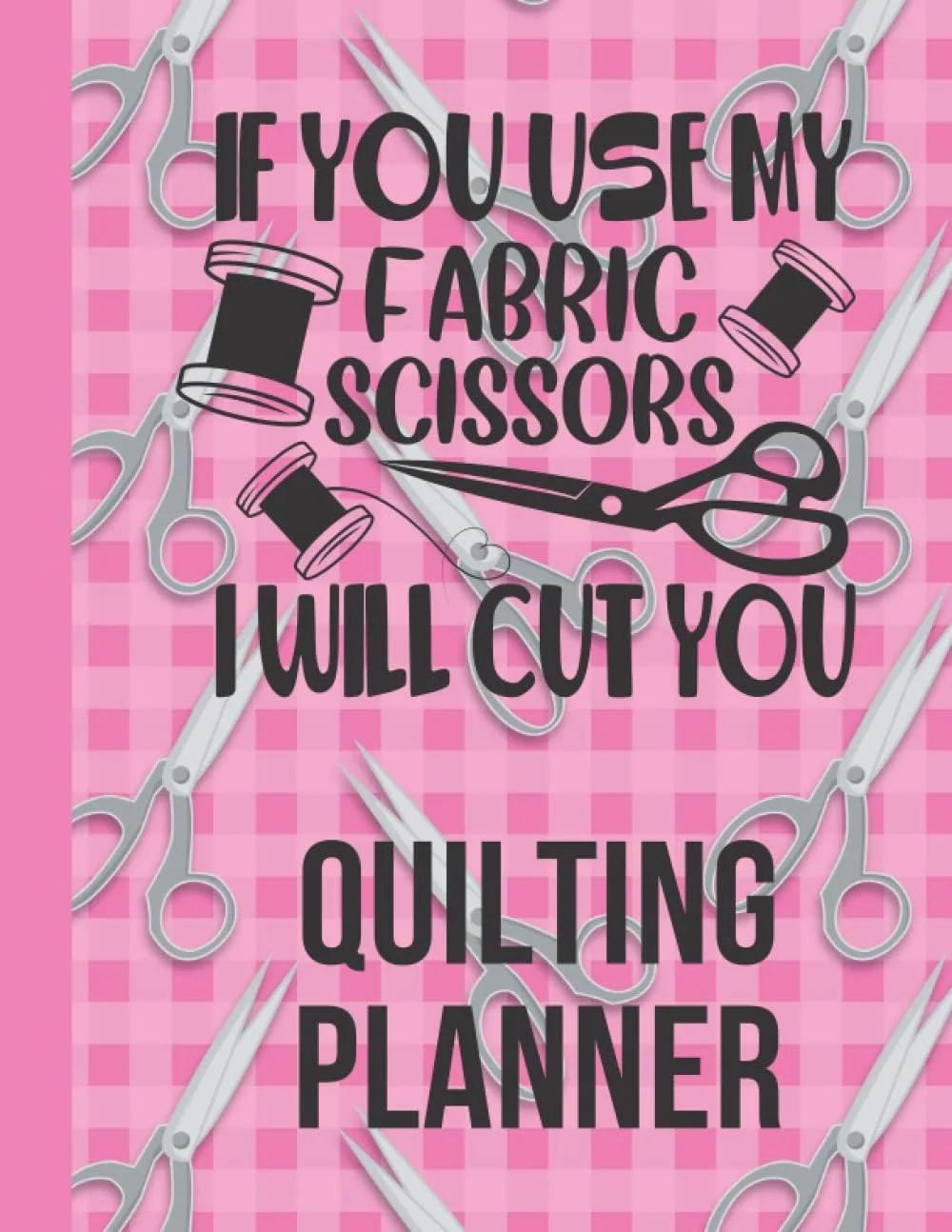 دفتر برنامه‌ریزی خیاطی مدل If You Use My Fabric Scissors, I Will Cut You