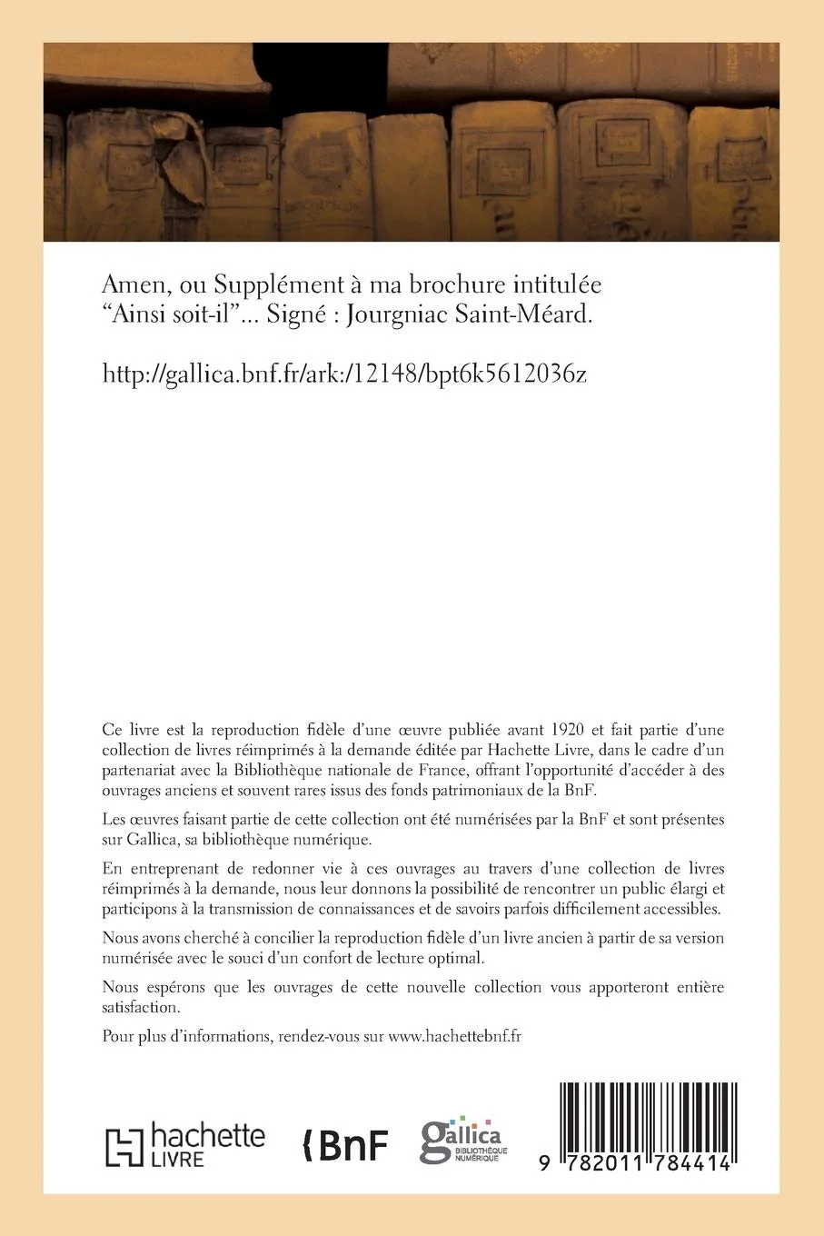 آمین، یا مکمل بروشور من با عنوان "چنین باد"... [امضا شده توسط Jourgniac Saint-Méard.]
تاریخ انتشار نسخه اصلی: 1824
این اثر در راستای سیاست حفظ میراث فرهنگی آثار ادبی قرار دارد.