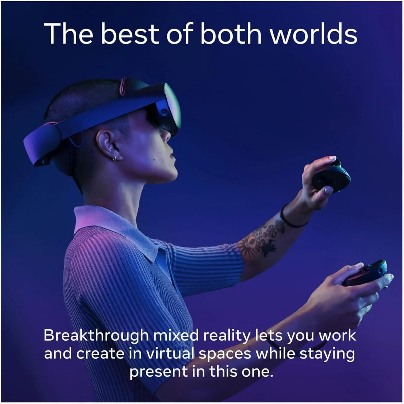 Meta Quest Pro یک سیستم واقعیت مجازی است که دیدگاههای جدیدی را در مورد نحوه کار، خلق و همکاری ما باز میکند، بنابراین میتوانید فراتر از آنچه قبلاً ممکن بود، پیش بروید. یک هدست کاملاً بازطراحی شده باریکتر و متعادلتر برای راحتی طولانیمدت است. فناوری نوآورانه واقعیت ترکیبی با وضوح بالا از حسگرهای تمام رنگی استفاده میکند تا به شما امکان دهد دنیای فیزیکی اطراف خود را ببینید و با آن تعامل داشته باشید - حتی در حالی که در فضاهای مجازی ارتباط برقرار میکنید، کار میکنید و بازی میکنید. نمایشگرهای چندگانه به اندازه اتاق به شما امکان می دهند بین وظایف جابجا شوید تا کارهای بیشتری را آسان تر انجام دهید. با عبارات آواتار بیدرنگ که واکنشهای واقعی چهره شما را منعکس میکنند، بهتر با دوستان خود ارتباط برقرار کنید یا با همسالان خود همکاری کنید. کنترلرهای بصری و بازطراحی شده، حلقههای ردیابی را حذف میکنند و از دوربینهای خود ردیابی برای ثبت دامنه حرکتی بیشتر و کنترلهای حرکتی ظریف برای ترجمه عملیات دقیق انگشت مانند نوشتن و طراحی به VR استفاده میکنند. بازخورد لمسی چند نقطهای پیشرفته، تعاملات مجازی را واقعیتر میکند. فقط برای سنین 13 سال به بالا. Meta Quest Pro یک سیستم واقعیت مجازی است که دیدگاههای جدیدی را در مورد نحوه کار، خلق و همکاری ما باز میکند، بنابراین میتوانید فراتر از آنچه قبلاً ممکن بود، پیش بروید. یک هدست کاملاً بازطراحی شده باریکتر و متعادلتر برای راحتی طولانیمدت است. فناوری نوآورانه واقعیت ترکیبی با وضوح بالا از حسگرهای تمام رنگی استفاده میکند تا به شما امکان دهد دنیای فیزیکی اطراف خود را ببینید و با آن تعامل داشته باشید - حتی در حالی که در فضاهای مجازی ارتباط برقرار میکنید، کار میکنید و بازی میکنید. نمایشگرهای چندگانه به اندازه اتاق به شما امکان می دهند بین وظایف جابجا شوید تا کارهای بیشتری را آسان تر انجام دهید. با عبارات آواتار بیدرنگ که واکنشهای واقعی چهره شما را منعکس میکنند، بهتر با دوستان خود ارتباط برقرار کنید یا با همسالان خود همکاری کنید. کنترلرهای بصری و بازطراحی شده، حلقههای ردیابی را حذف میکنند و از دوربینهای خود ردیابی برای ثبت دامنه حرکتی بیشتر و کنترلهای حرکتی ظریف برای ترجمه عملیات دقیق انگشت مانند نوشتن و طراحی به VR استفاده میکنند. بازخورد لمسی چند نقطهای پیشرفته، تعاملات مجازی را واقعیتر میکند. فقط برای سنین 13 سال به بالا.