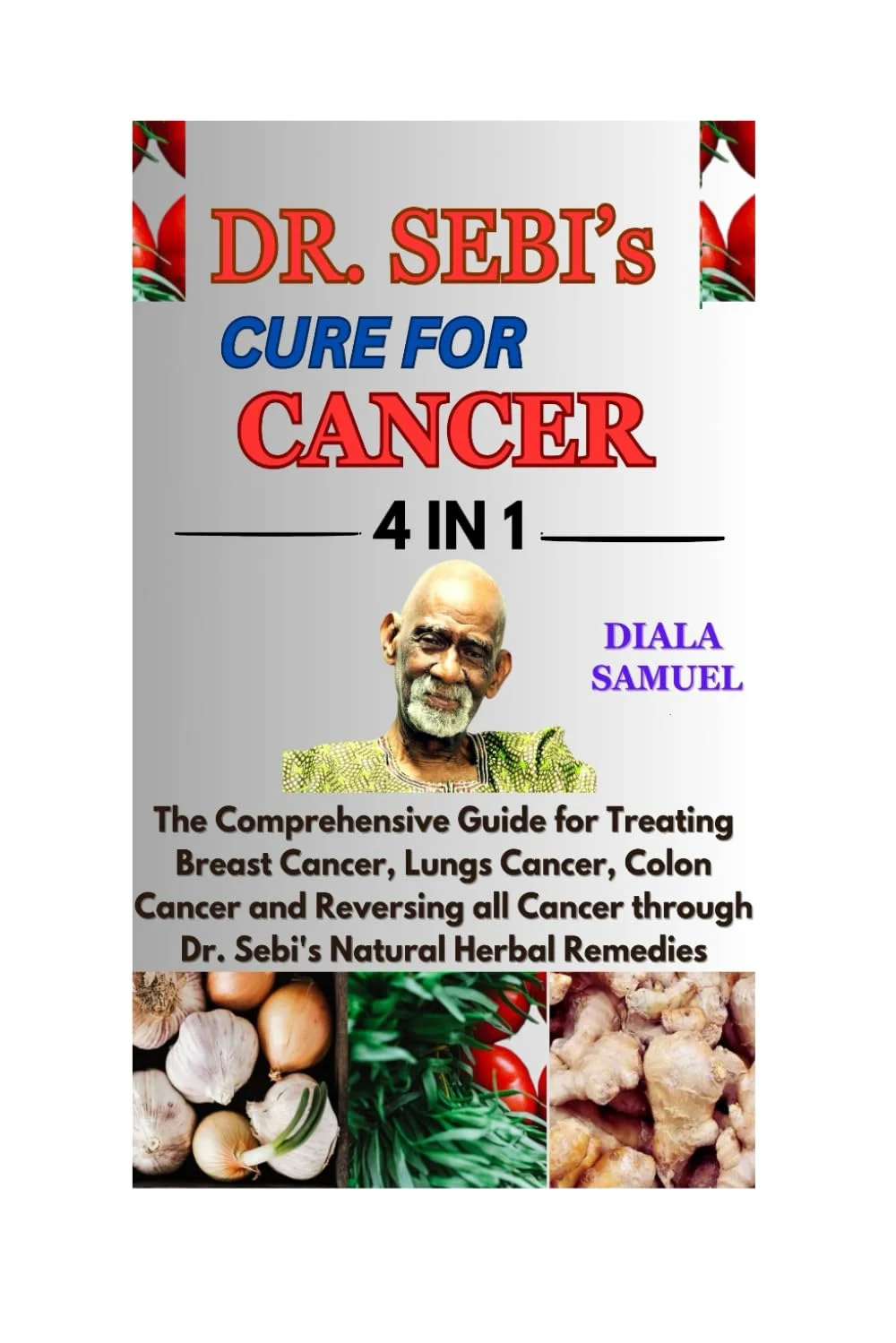راهنمای جامع درمان با روش دکتر سبی: درمان سرطان سینه، سرطان ریه، سرطان روده بزرگ و معکوس کردن همه انواع آن از طریق داروهای گیاهی طبیعی دکتر سبی